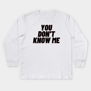 You dont know me Kids Long Sleeve T-Shirt